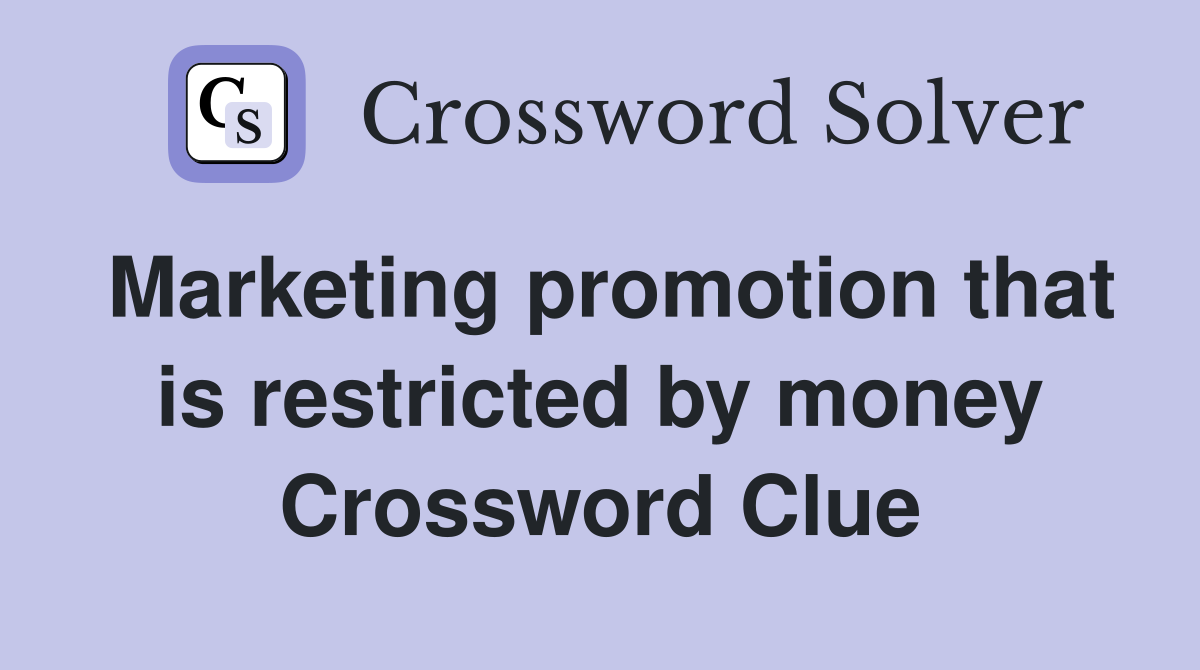 Marketing promotion that is restricted by money Crossword Clue