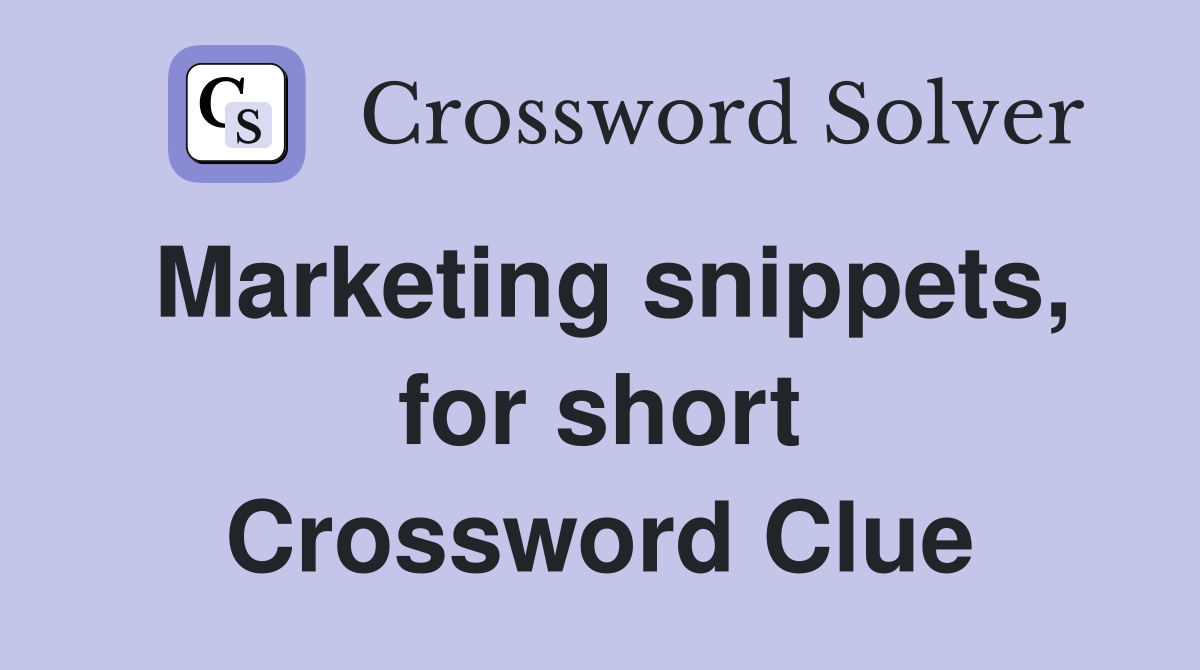 Marketing snippets, for short Crossword Clue