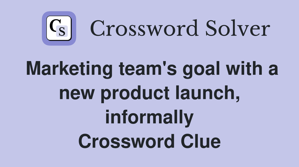 Marketing team's goal with a new product launch, informally Crossword Clue