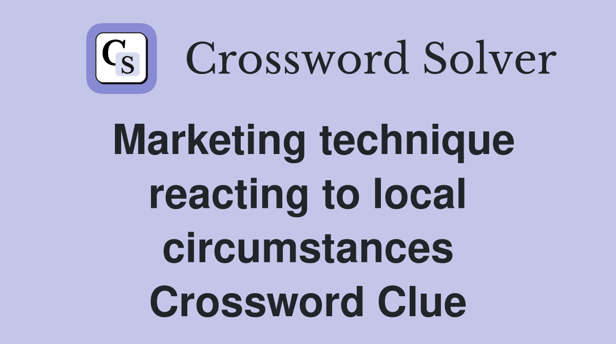 Marketing technique reacting to local circumstances Crossword Clue
