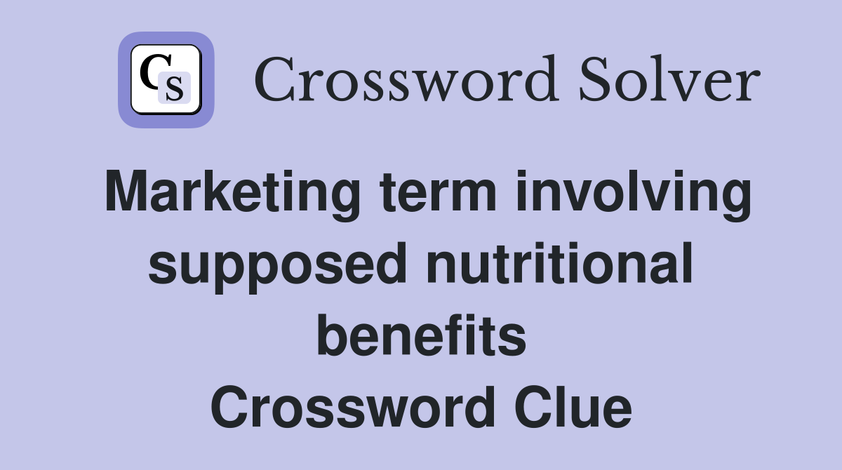 Marketing term involving supposed nutritional benefits Crossword Clue