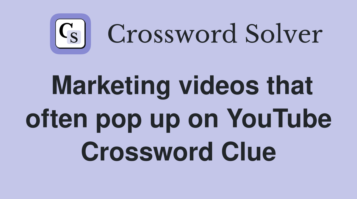 Marketing videos that often pop up on YouTube Crossword Clue