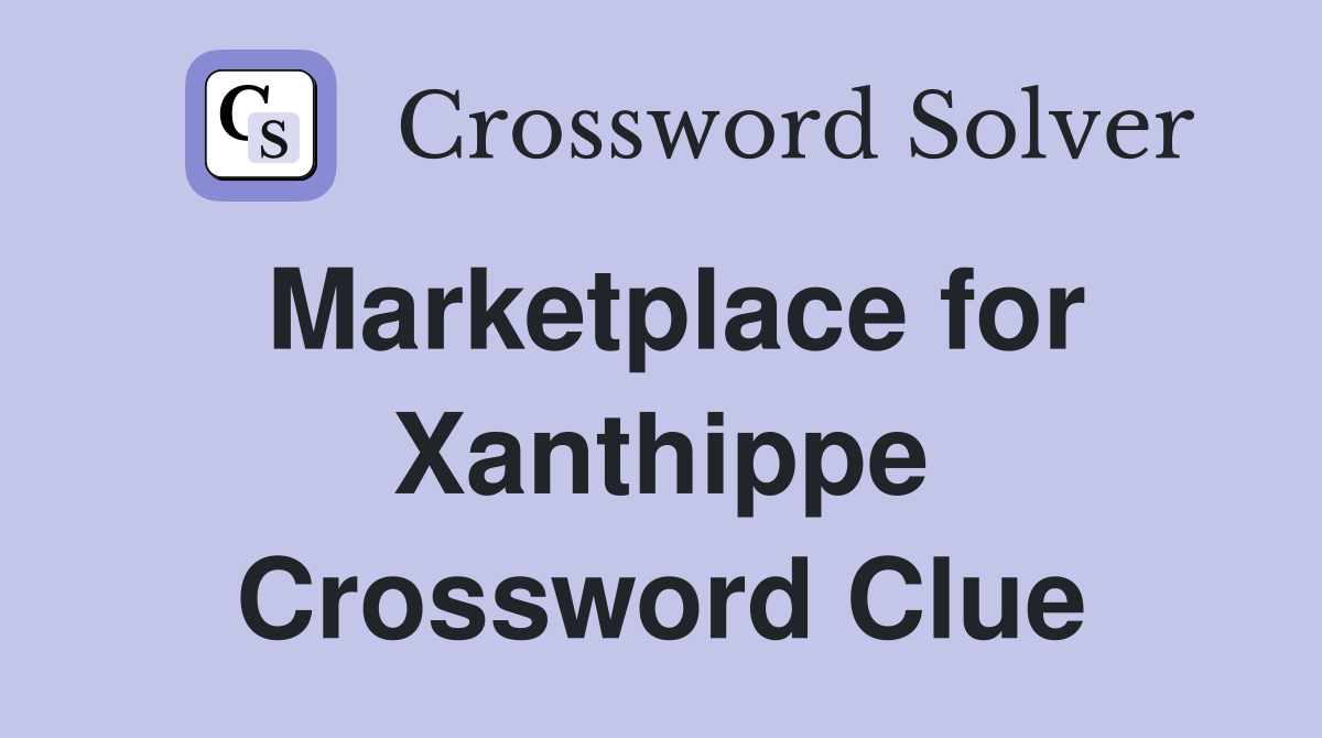 Marketplace for Xanthippe Crossword Clue