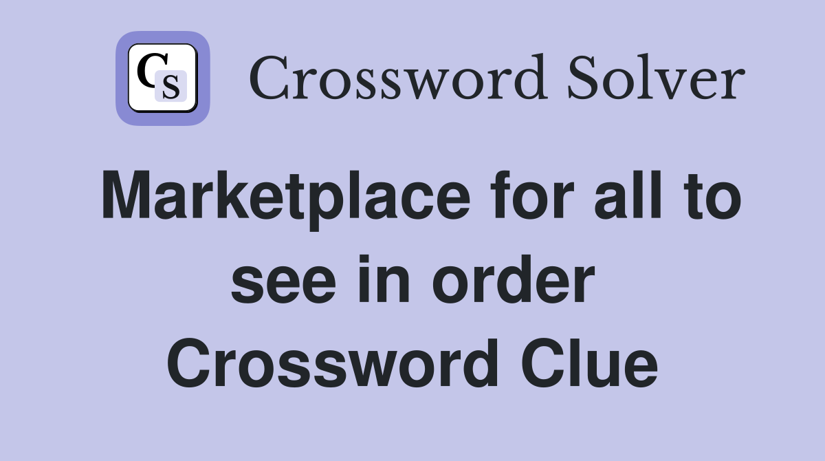 Marketplace for all to see in order Crossword Clue
