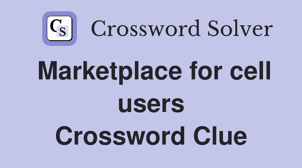 Marketplace for cell users Crossword Clue