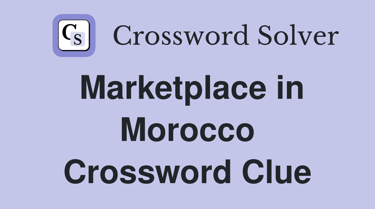 Marketplace in Morocco Crossword Clue