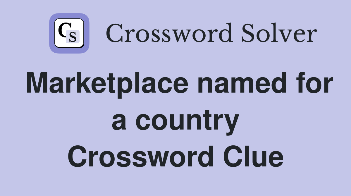 Marketplace named for a country Crossword Clue