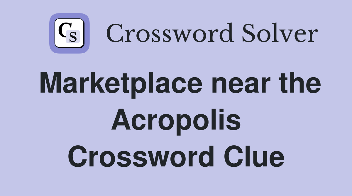 Marketplace near the Acropolis Crossword Clue