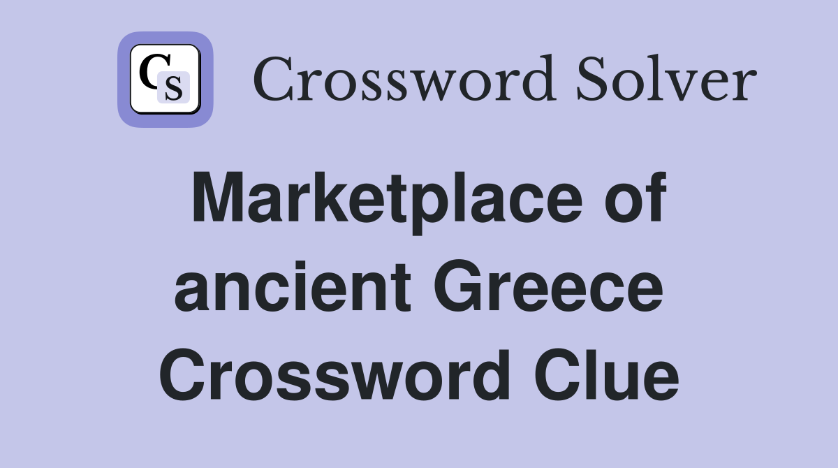 Marketplace of ancient Greece Crossword Clue