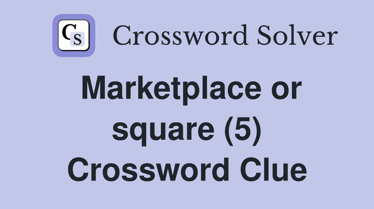 Marketplace or square (5) Crossword Clue