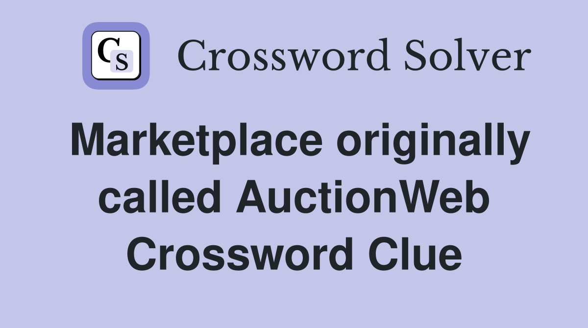 Marketplace originally called AuctionWeb Crossword Clue
