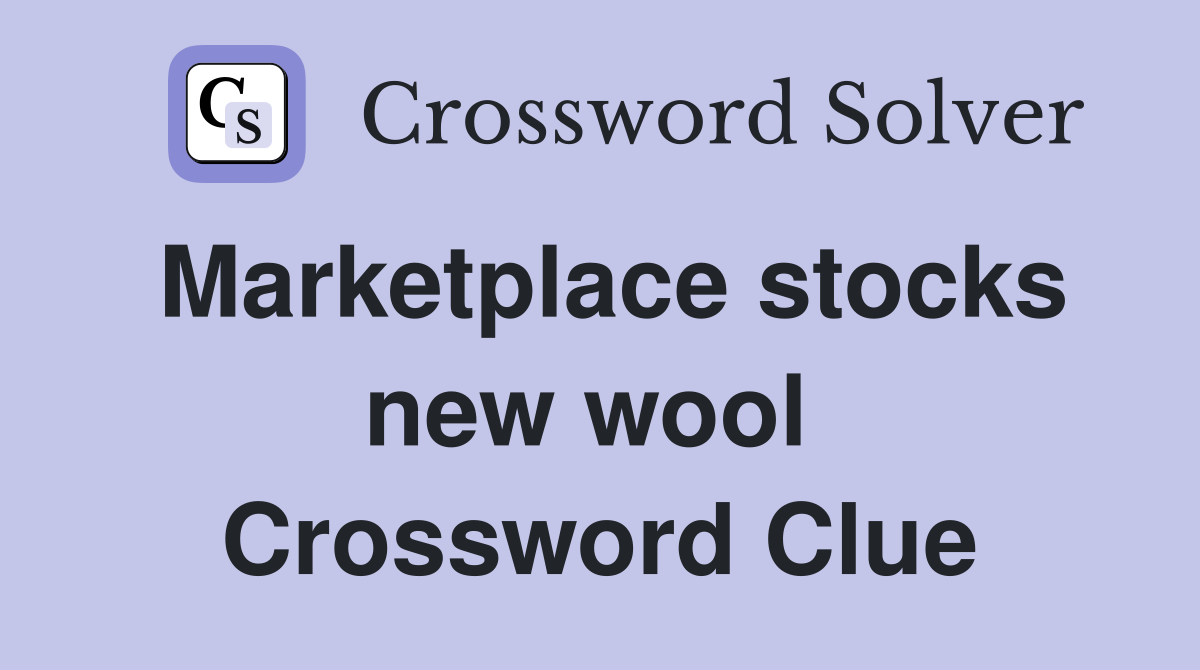 Marketplace stocks new wool  Crossword Clue