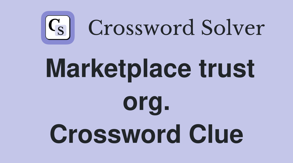 Marketplace trust org. Crossword Clue
