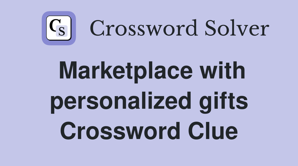 Marketplace with personalized gifts Crossword Clue