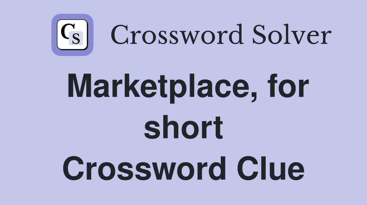 Marketplace, for short Crossword Clue