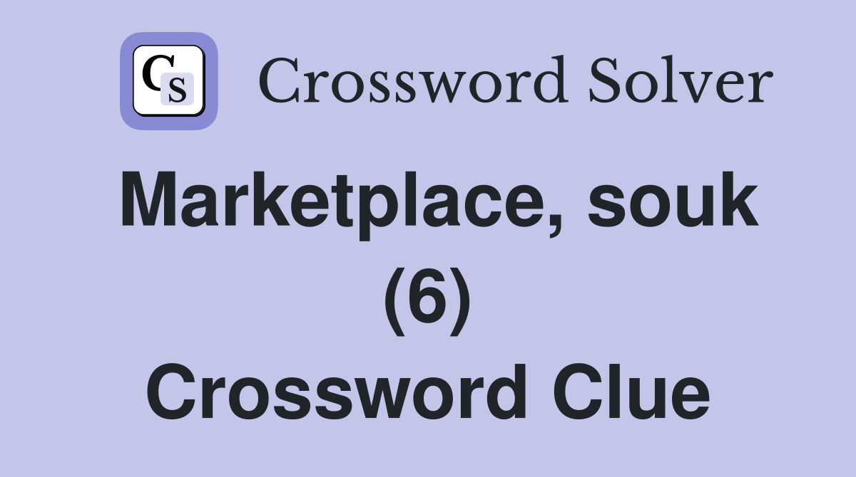Marketplace, souk (6) Crossword Clue