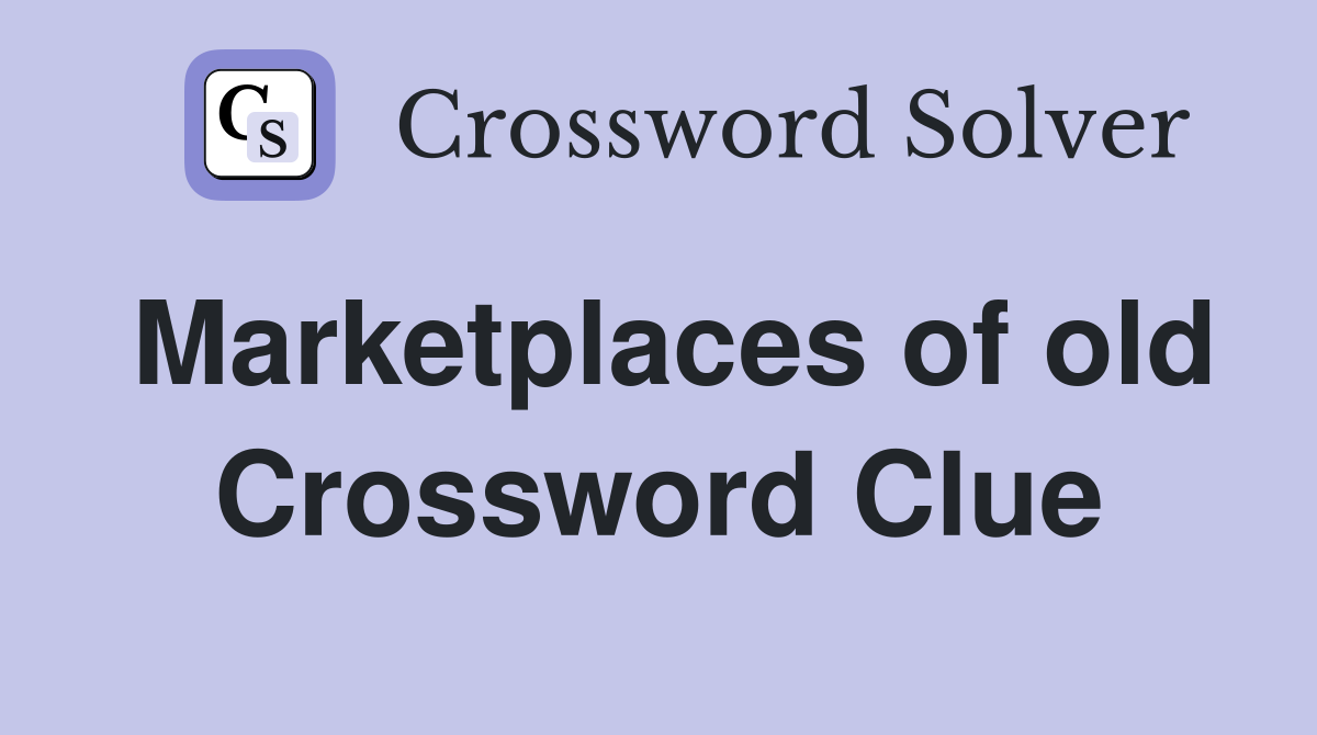 Marketplaces of old Crossword Clue