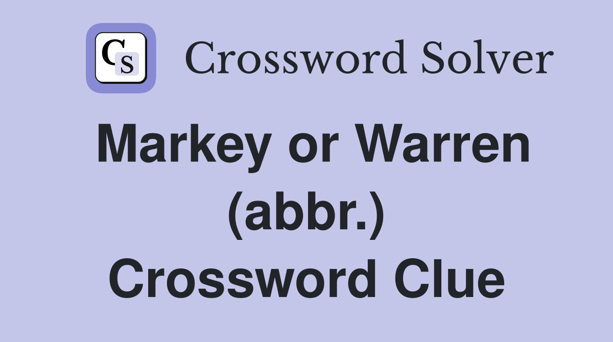 Markey or Warren (abbr.) Crossword Clue