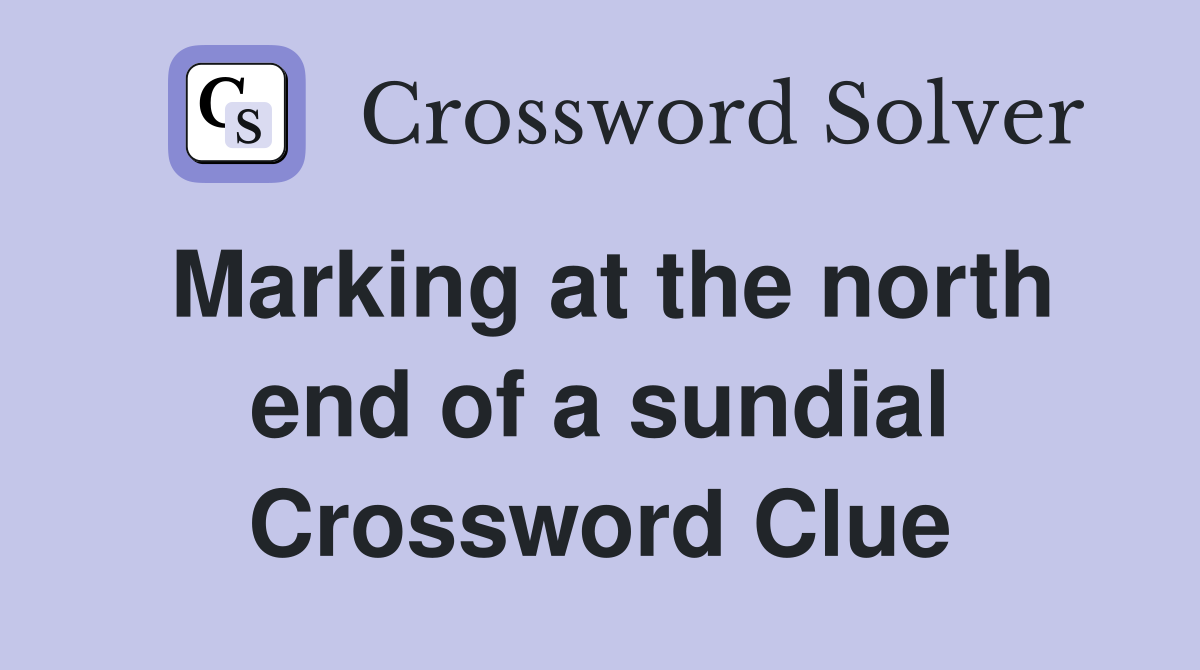 Marking at the north end of a sundial Crossword Clue