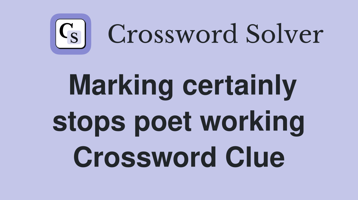 Marking certainly stops poet working Crossword Clue