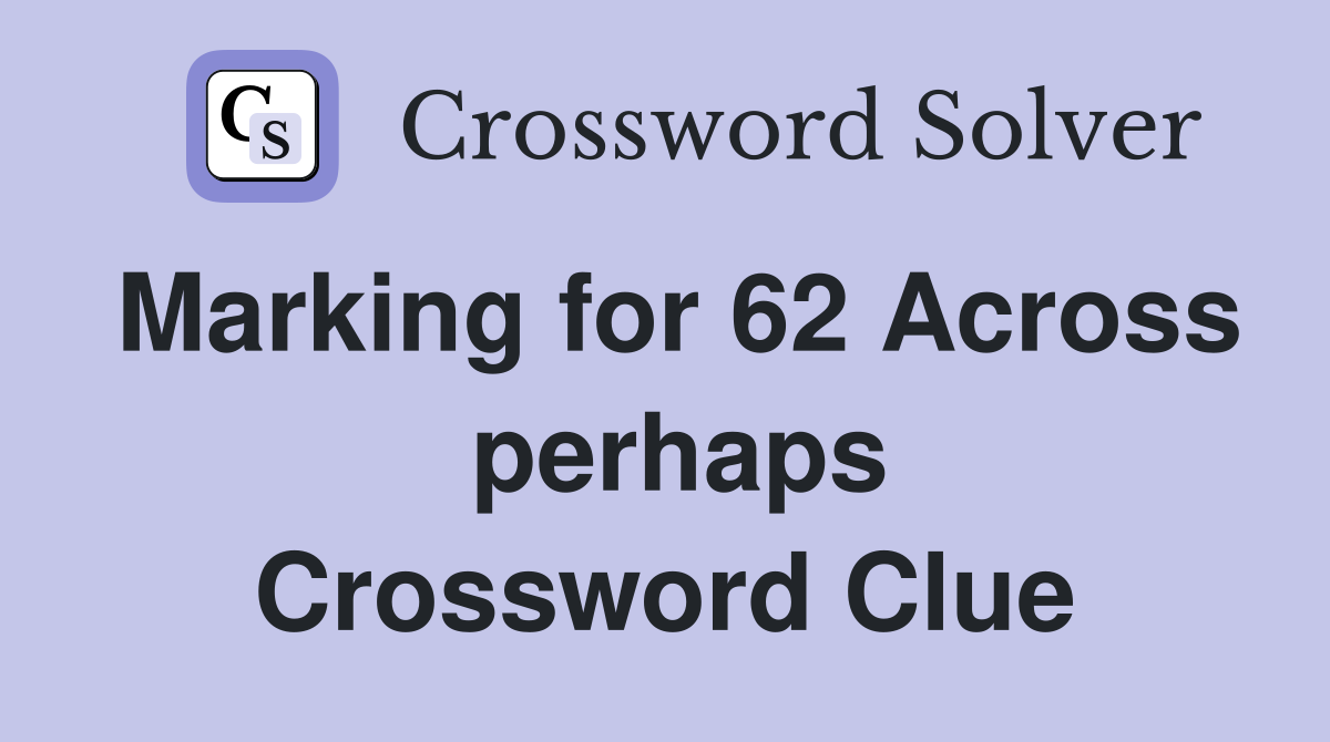 Marking for 62 Across  perhaps Crossword Clue