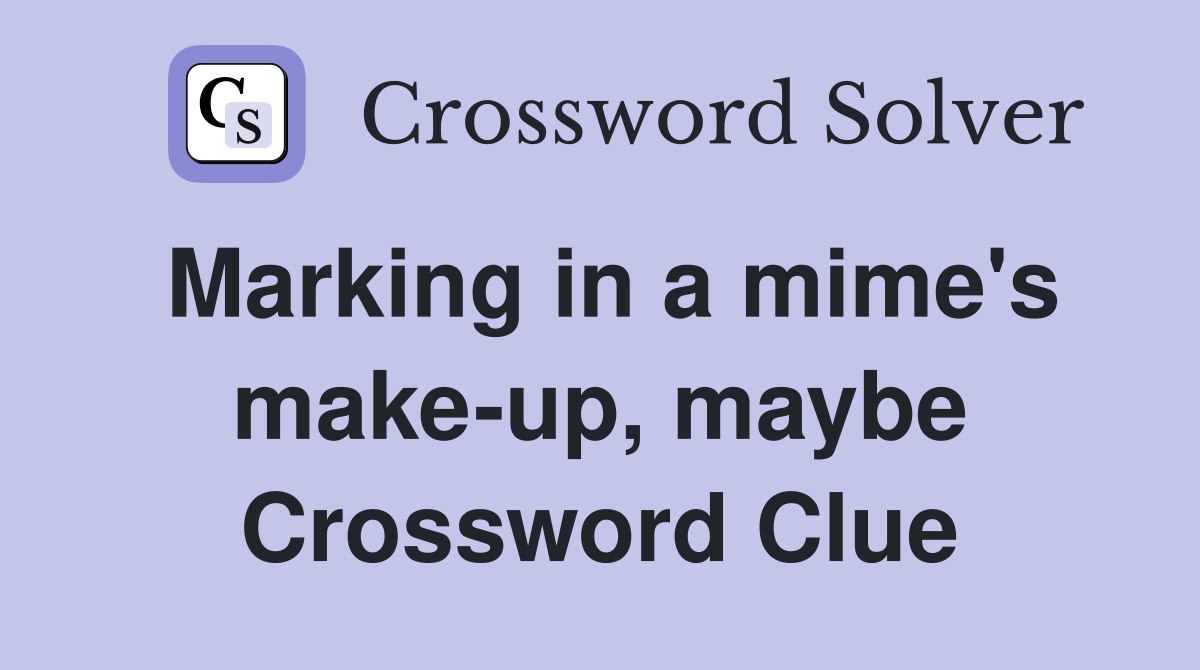 Marking in a mime's make-up, maybe Crossword Clue
