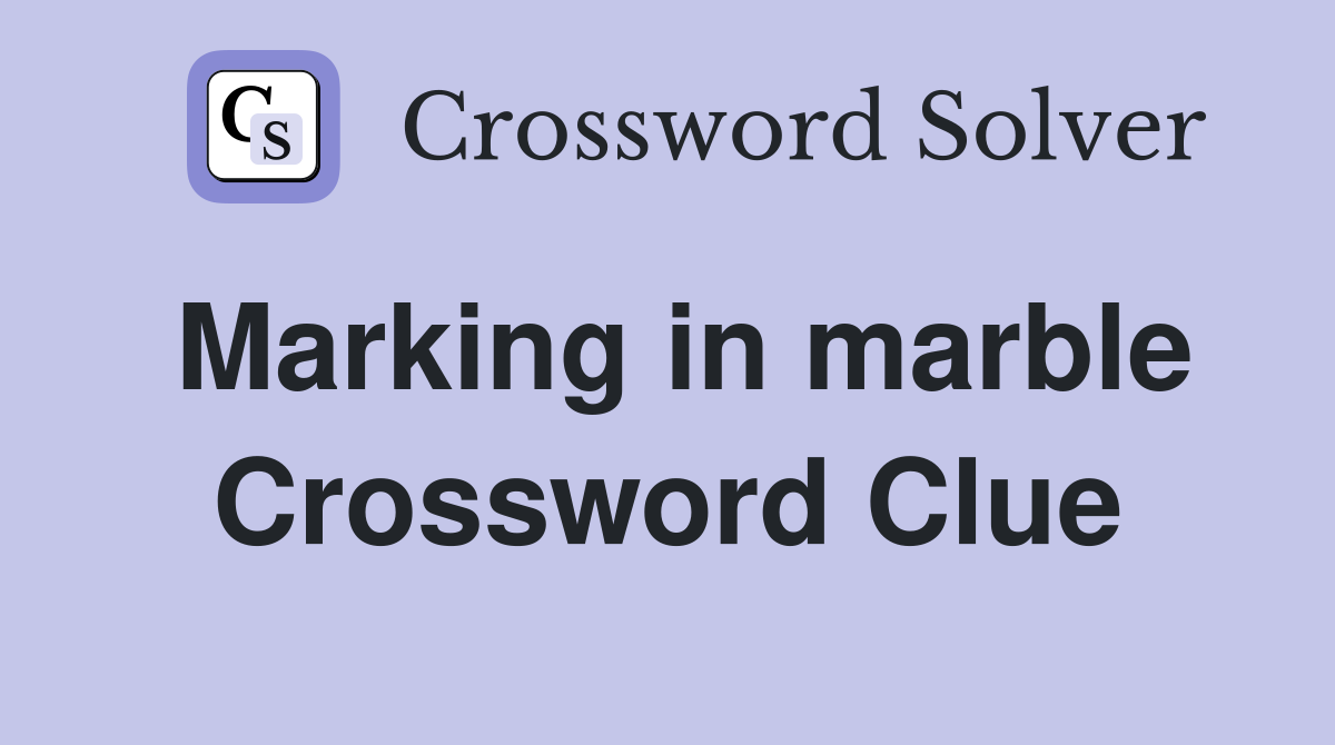 Marking in marble Crossword Clue