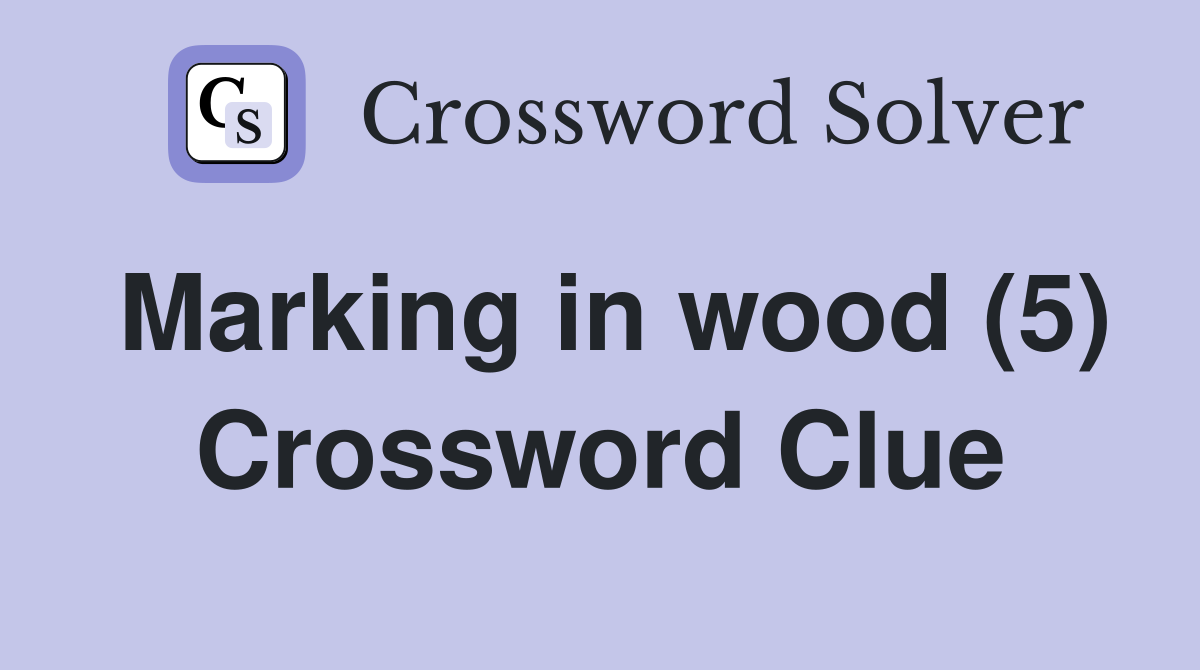 Marking in wood (5) Crossword Clue