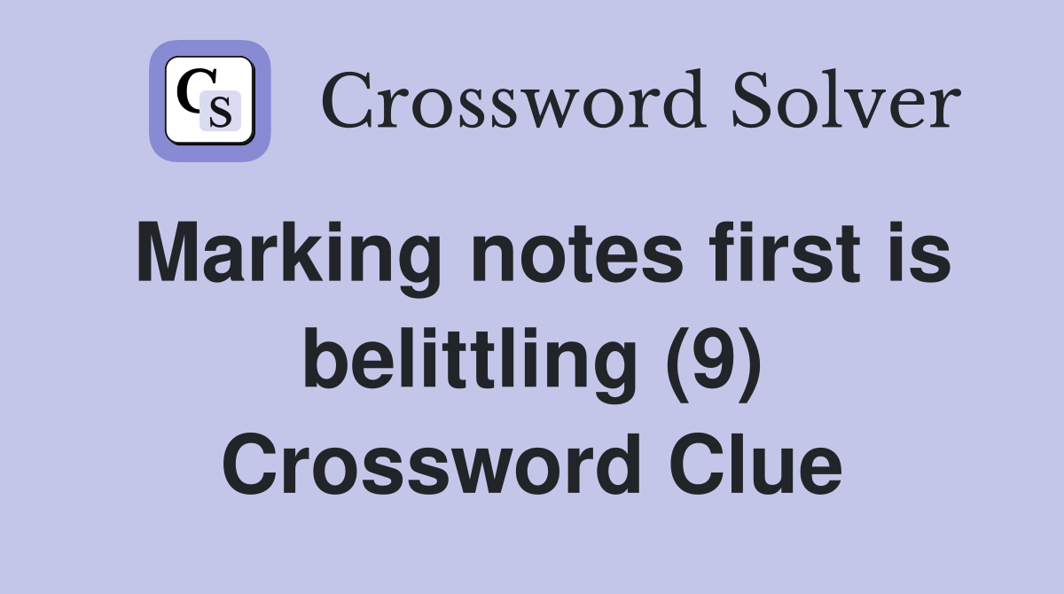 Marking notes first is belittling (9) Crossword Clue