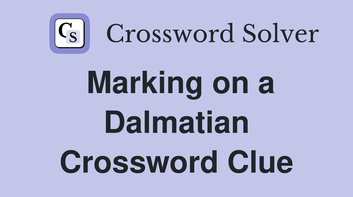 Marking on a Dalmatian Crossword Clue