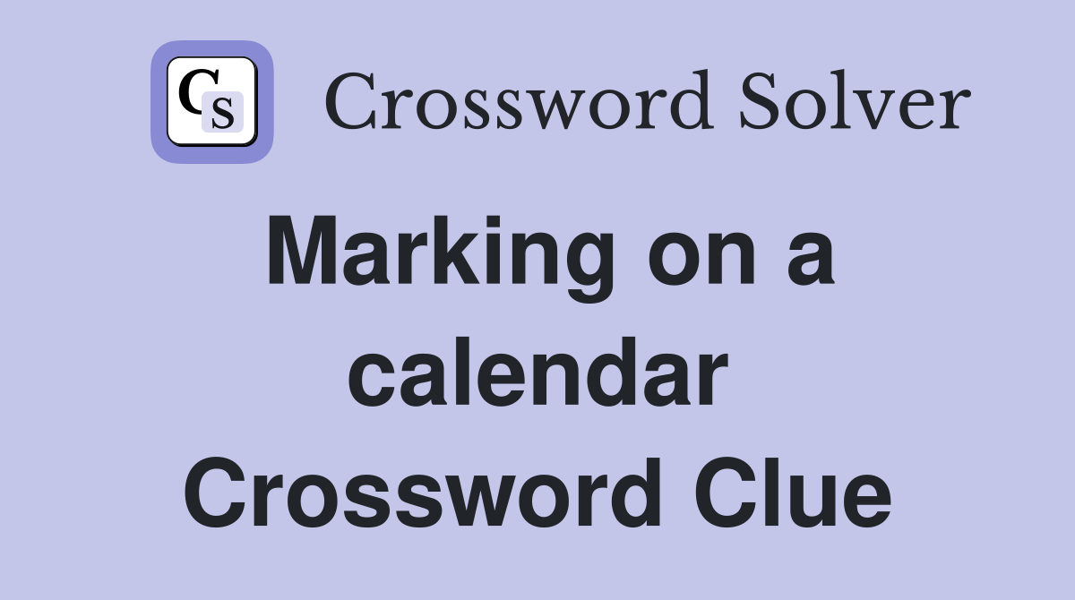 Marking on a calendar Crossword Clue