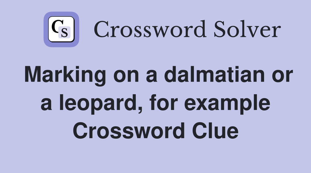 Marking on a dalmatian or a leopard, for example Crossword Clue