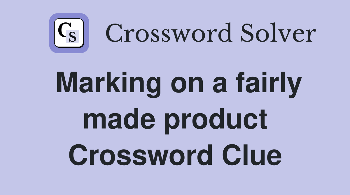 Marking on a fairly made product Crossword Clue