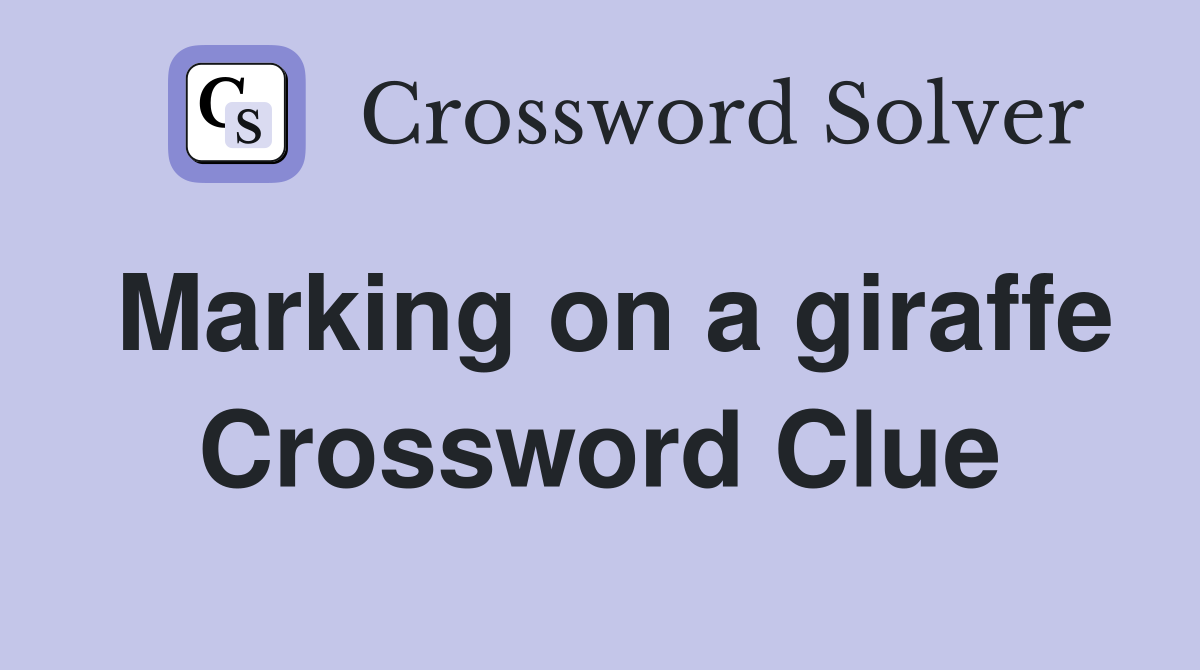 Marking on a giraffe Crossword Clue
