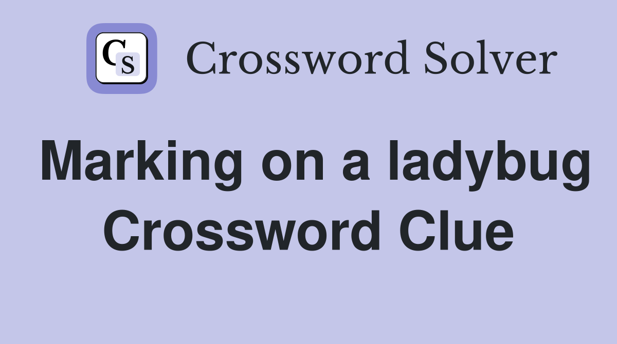 Marking on a ladybug Crossword Clue