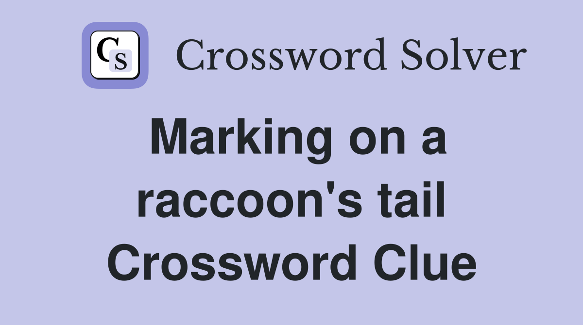 Marking on a raccoon's tail Crossword Clue