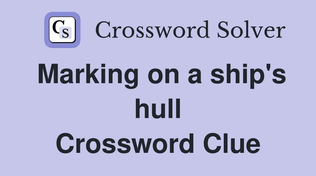 Marking on a ship's hull Crossword Clue