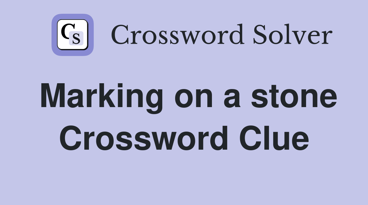Marking on a stone Crossword Clue