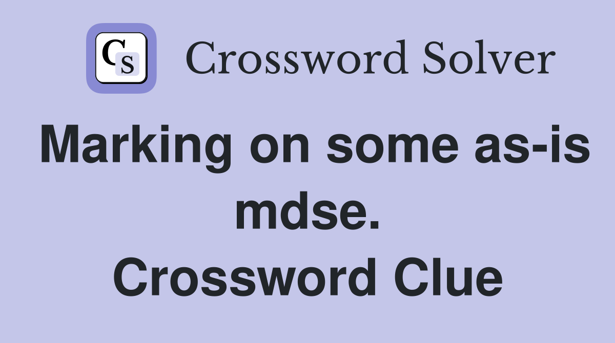 Marking on some as-is mdse. Crossword Clue