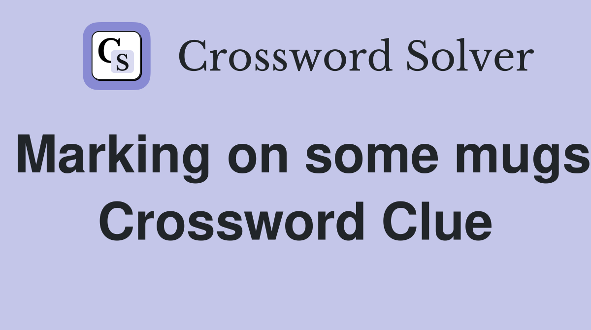 Marking on some mugs Crossword Clue