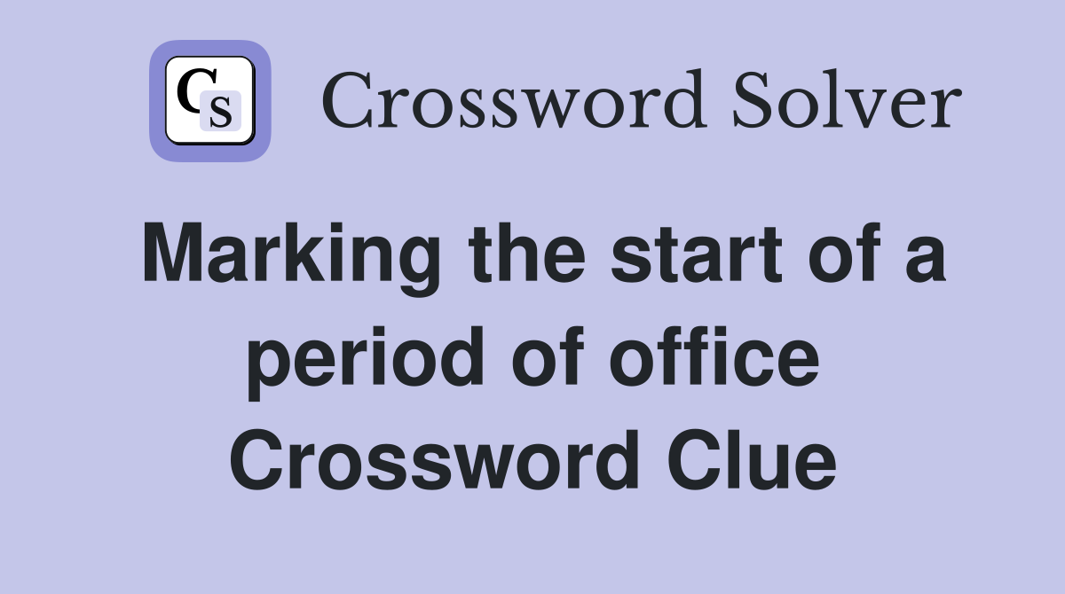 Marking the start of a period of office Crossword Clue