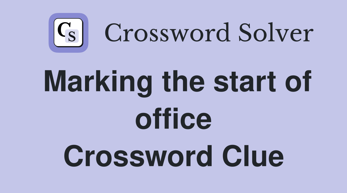 Marking the start of office Crossword Clue