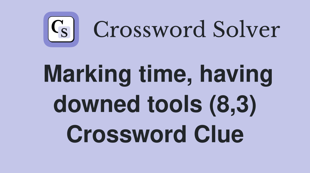 Marking time, having downed tools (8,3) Crossword Clue