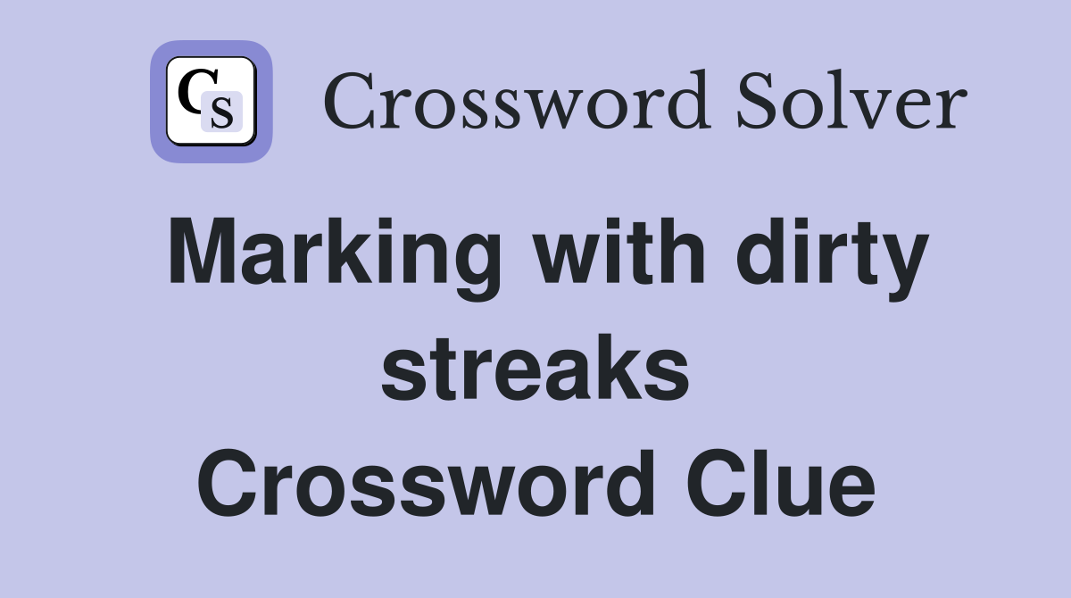 Marking with dirty streaks Crossword Clue