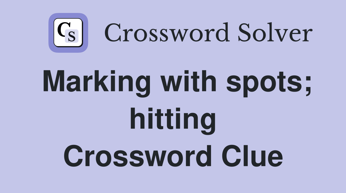 Marking with spots; hitting Crossword Clue