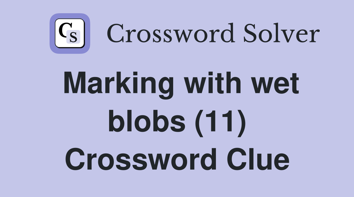Marking with wet blobs (11) Crossword Clue