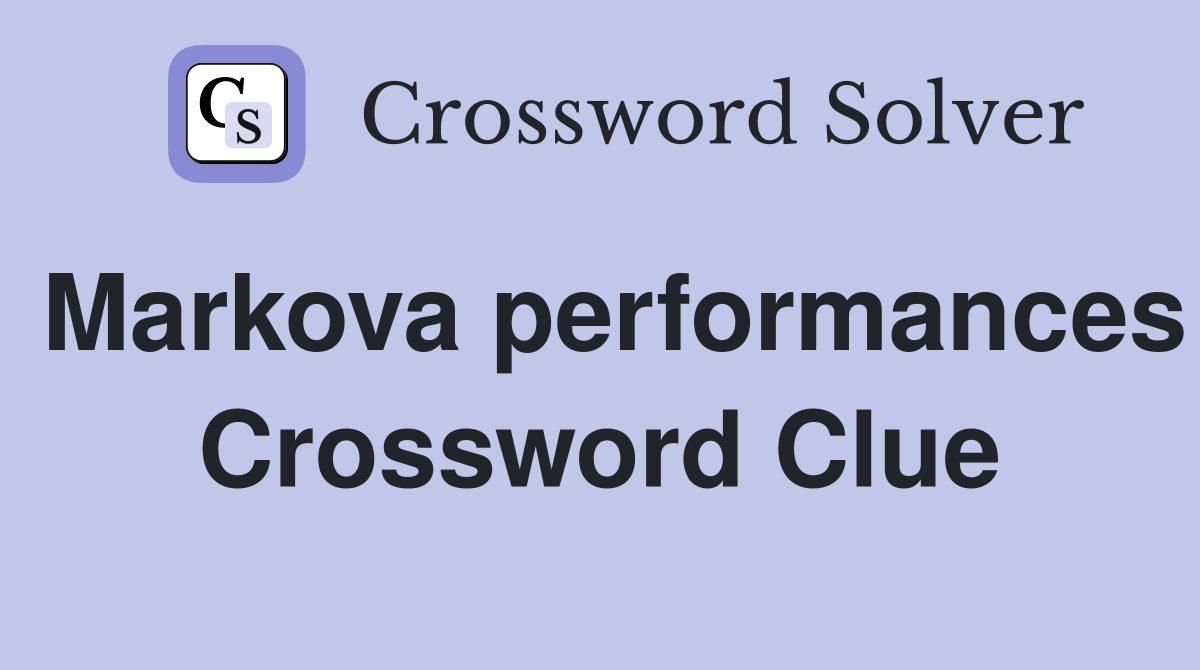 Markova performances Crossword Clue