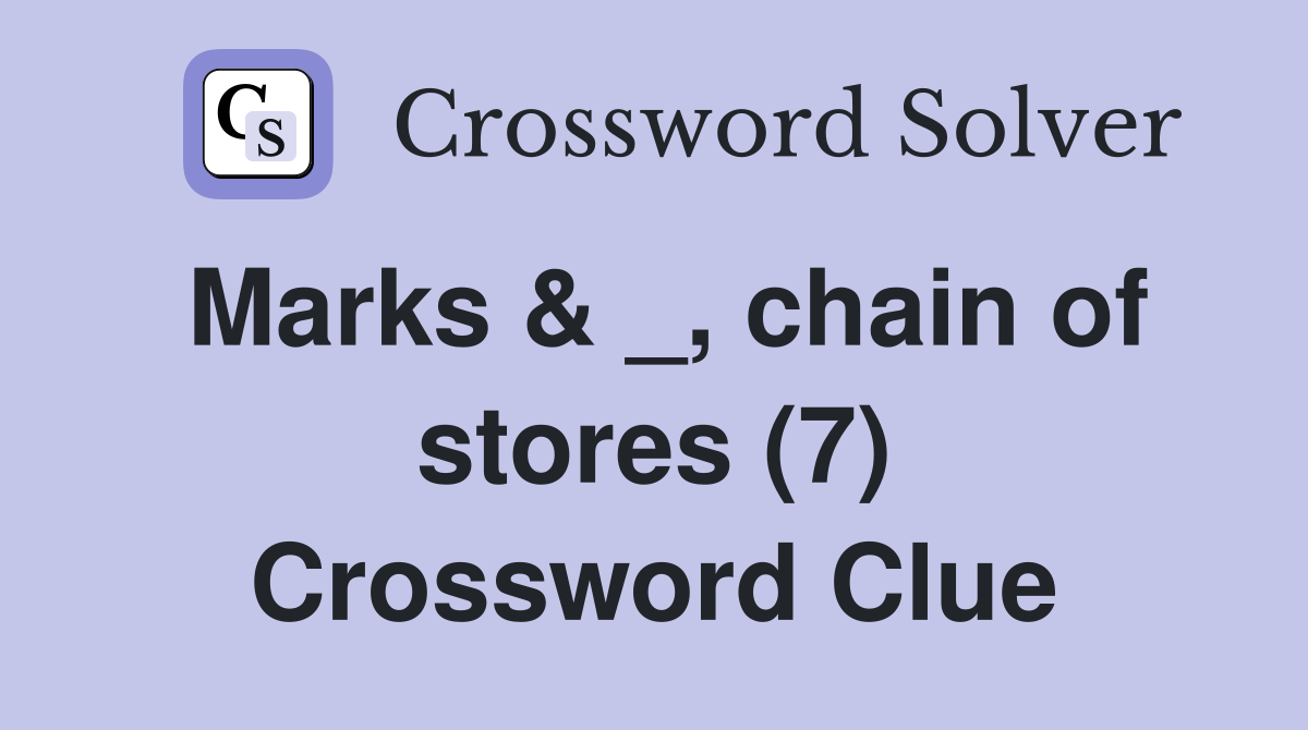 Marks & _, chain of stores (7) Crossword Clue