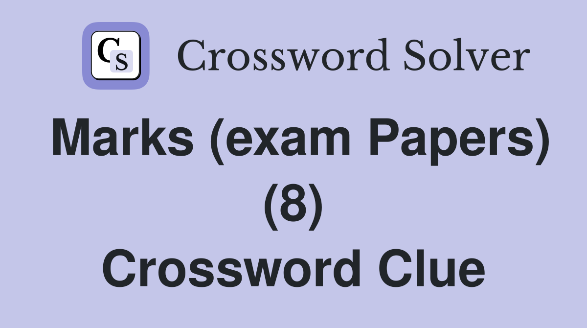 Marks (exam Papers) (8) Crossword Clue