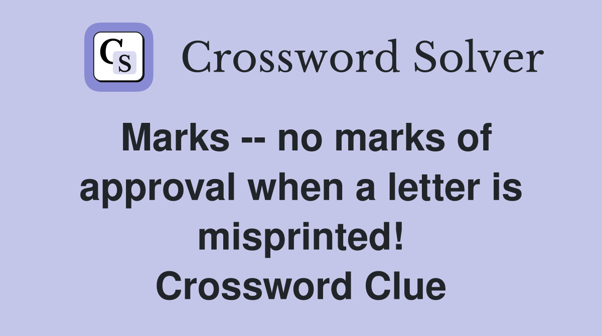Marks -- no marks of approval when a letter is misprinted! Crossword Clue